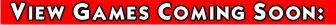 View Games Coming Soon:
