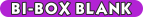 BI-BOX BLANK ONLY