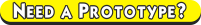 Need a Prototype?&nbsp;